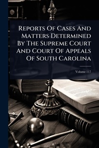 Abbildung von: Reports Of Cases And Matters Determined By The Supreme Court And Court Of Appeals Of South Carolina - Hutson Street Press