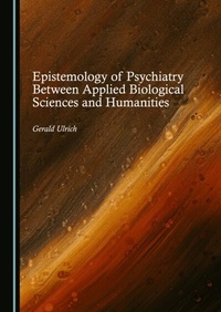 Abbildung von: Epistemology of Psychiatry Between Applied Biological Sciences and Humanities - Cambridge Scholars Publishing