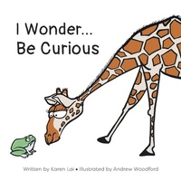 Enlarge image Cover: I Wonder... Be Curious - FriesenPress