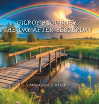 Abbildung von: Gilroy's Journey, The Day After Yesterday - FriesenPress
