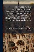 Cover: Letter From the Attorney-General, Transmitting, in Response to Senate Resolution of Dec. 10, 1888, a Statement Relative to the Execution of the Law Against Bigamy - Hutson Street Press