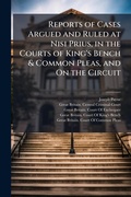 Cover: Reports of Cases Argued and Ruled at Nisi Prius, in the Courts of King's Bench & Common Pleas, and On the Circuit - Hutson Street Press