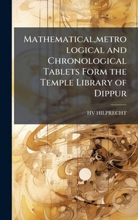 Abbildung von: Mathematical, metrological and Chronological Tablets Form the Temple Library of Dippur - Hutson Street Press