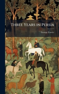 Abbildung von: Three Years in Persia - Hutson Street Press