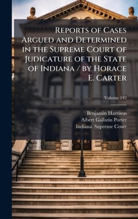 Abbildung von: Reports of Cases Argued and Determined in the Supreme Court of Judicature of the State of Indiana / by Horace E. Carter - Hutson Street Press