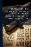 Cover: Lectures On the Science of Language Delivered at the Royal Institution of Great Britain ... 1861 - Hutson Street Press