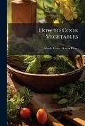 Cover: How to Cook Vegetables - Hutson Street Press