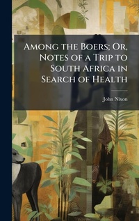 Abbildung von: Among the Boers; Or, Notes of a Trip to South Africa in Search of Health - Hutson Street Press