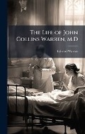 Cover: The Life of John Collins Warren, M.D - Hutson Street Press