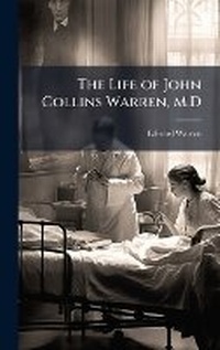 Enlarge image Cover: The Life of John Collins Warren, M.D - Hutson Street Press