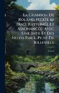 Cover: La Chanson De Roland, (Texte &) Trad. RhythmA(c)e Et AssonancA(c)e, Avec Une Intr. Et Des Notes Par L. Petit De Julleville - Hutson Street Press