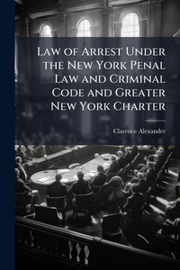 Abbildung von: Law of Arrest Under the New York Penal Law and Criminal Code and Greater New York Charter - Hutson Street Press