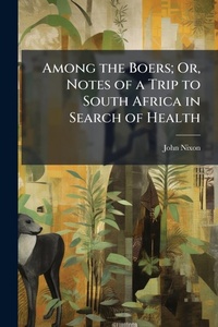 Abbildung von: Among the Boers; Or, Notes of a Trip to South Africa in Search of Health - Hutson Street Press