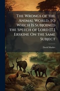 Bild: The Wrongs of the Animal World. to Which Is Subjoined the Speech of Lord [T.] Erskine On the Same Subject - Hutson Street Press