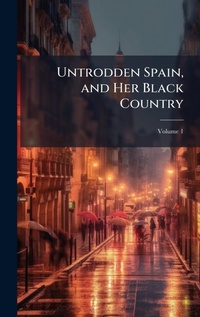 Abbildung von: Untrodden Spain, and Her Black Country - Hutson Street Press