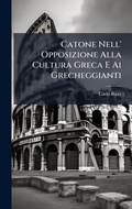 Cover: Catone Nell' Opposizione Alla Cultura Greca E Ai Grecheggianti - Hutson Street Press