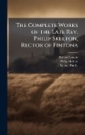 Cover: The Complete Works of the Late Rev. Philip Skelton, Rector of Fintona - Hutson Street Press