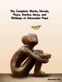 Abbildung von: Complete Works, Novels, Plays, Stories, Ideas, and Writings of Alexander Pope - Distributed By Ingram Spark
