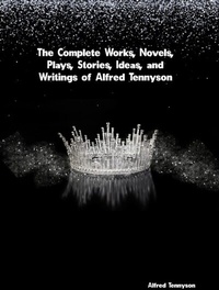 Abbildung von: Complete Works, Novels, Plays, Stories, Ideas, and Writings of Alfred Tennyson - Distributed By Ingram Spark