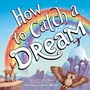 Cover: How to Catch a Dream - Sourcebooks Wonderland