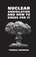 Cover: Nuclear Annihilation and How to Dress for It - Regent Press