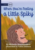 Cover: When You're Feeling a Little Spikey - Library for All