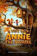 Cover: A Visit with Annie the Squirrel - Wiz Publishing