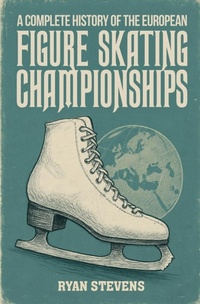 Abbildung von: A Complete History of the European Figure Skating Championships - Ryan Stevens