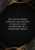 Cover: The Untethered Anchor, Balancing Stability and Adventure in a Changing World - Emmanuel Joseph