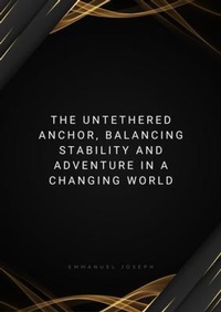 Enlarge image Cover: The Untethered Anchor, Balancing Stability and Adventure in a Changing World - Emmanuel Joseph
