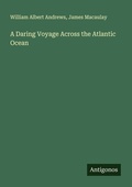 Cover: A Daring Voyage Across the Atlantic Ocean - Antigonos Verlag