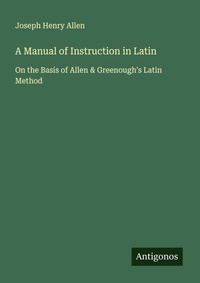Enlarge image Cover: A Manual of Instruction in Latin - Antigonos Verlag