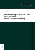 Abbildung von: Die Wahrnehmung von Raum und Grenze in den Tagebüchern Christian II. von Anhalt-Bernburg - Tectum Wissenschaftsverlag