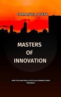 Cover: Masters of Innovation, How Tech and Real Estate Billionaires Drive Progress - Emmanuel Joseph