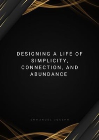 Enlarge image Cover: Designing a Life of Simplicity, Connection, and Abundance - Emmanuel Joseph