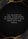 Cover: The Uncharted Bloom, Flourishing in Uncertainty with Creativity and Grace - Emmanuel Joseph