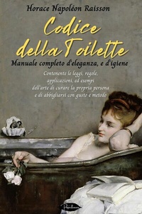 Abbildung von: Codice della toilette. Manuale completo d'eleganza, e d'igiene - Paperleaves