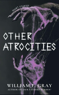 Enlarge image Cover: Other Atrocities - William F. Gray
