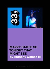 Abbildung von: Mazzy Star's So Tonight That I Might See - Bloomsbury Publishing USA