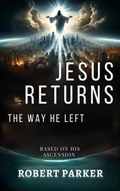 Cover: Jesus Returns the Way He Left - Robert's Trumpet LLC