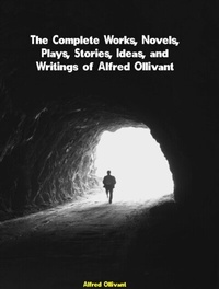 Abbildung von: Complete Works, Novels, Plays, Stories, Ideas, and Writings of Alfred Ollivant - Distributed By Ingram Spark