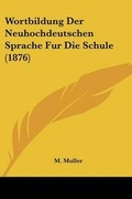 Cover: Wortbildung Der Neuhochdeutschen Sprache Fur Die Schule (1876) - Kessinger Publishing