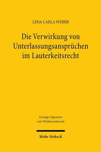 Abbildung von: Die Verwirkung von Unterlassungsansprüchen im Lauterkeitsrecht - Mohr Siebeck