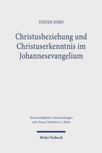Abbildung von: Christusbeziehung und Christuserkenntnis im Johannesevangelium - Mohr Siebeck