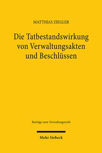 Abbildung von: Die Tatbestandswirkung von Verwaltungsakten und Beschlüssen - Mohr Siebeck