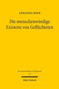Cover: Die menschenw&uuml;rdige Existenz von Gefl&uuml;chteten - Mohr Siebeck
