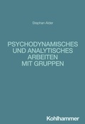 Bild: Psychodynamisches und analytisches Arbeiten mit Gruppen - Kohlhammer