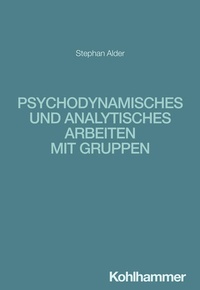 Bild: Psychodynamisches und analytisches Arbeiten mit Gruppen - Kohlhammer