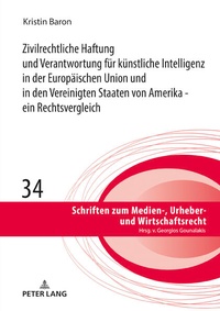 Abbildung von: Zivilrechtliche Haftung und Verantwortung fuer kuenstliche Intelligenz in der Europaeischen Union und in den Vereinigten Staaten von Amerika - ein Rechtsvergleich - Peter Lang Verlag