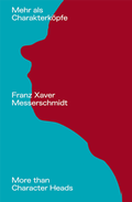 Cover: Franz Xaver Messerschmidt. Mehr als Charakterk&ouml;pfe / / More than Character Heads - K&ouml;nig, Walther